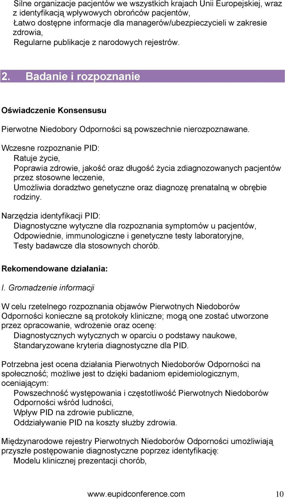 Wczesne rozpoznanie PID: Ratuje życie, Poprawia zdrowie, jakość oraz długość życia zdiagnozowanych pacjentów przez stosowne leczenie, Umożliwia doradztwo genetyczne oraz diagnozę prenatalną w obrębie