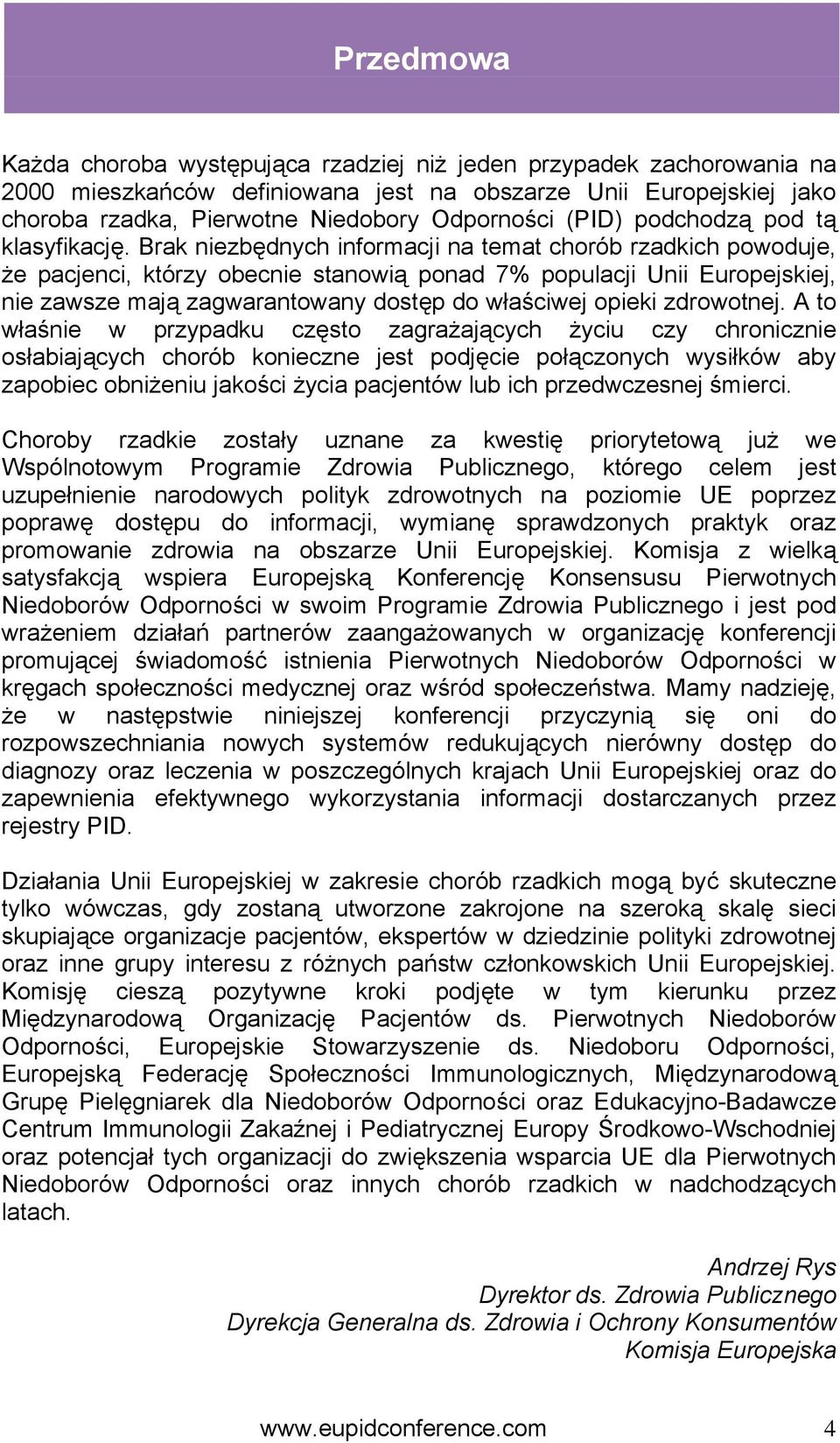 Brak niezbędnych informacji na temat chorób rzadkich powoduje, że pacjenci, którzy obecnie stanowią ponad 7% populacji Unii Europejskiej, nie zawsze mają zagwarantowany dostęp do właściwej opieki