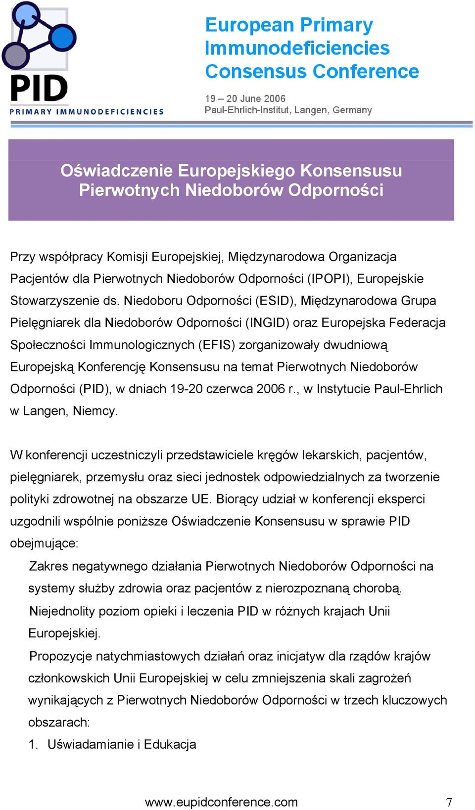 Niedoboru Odporności (ESID), Międzynarodowa Grupa Pielęgniarek dla Niedoborów Odporności (INGID) oraz Europejska Federacja Społeczności Immunologicznych (EFIS) zorganizowały dwudniową Europejską