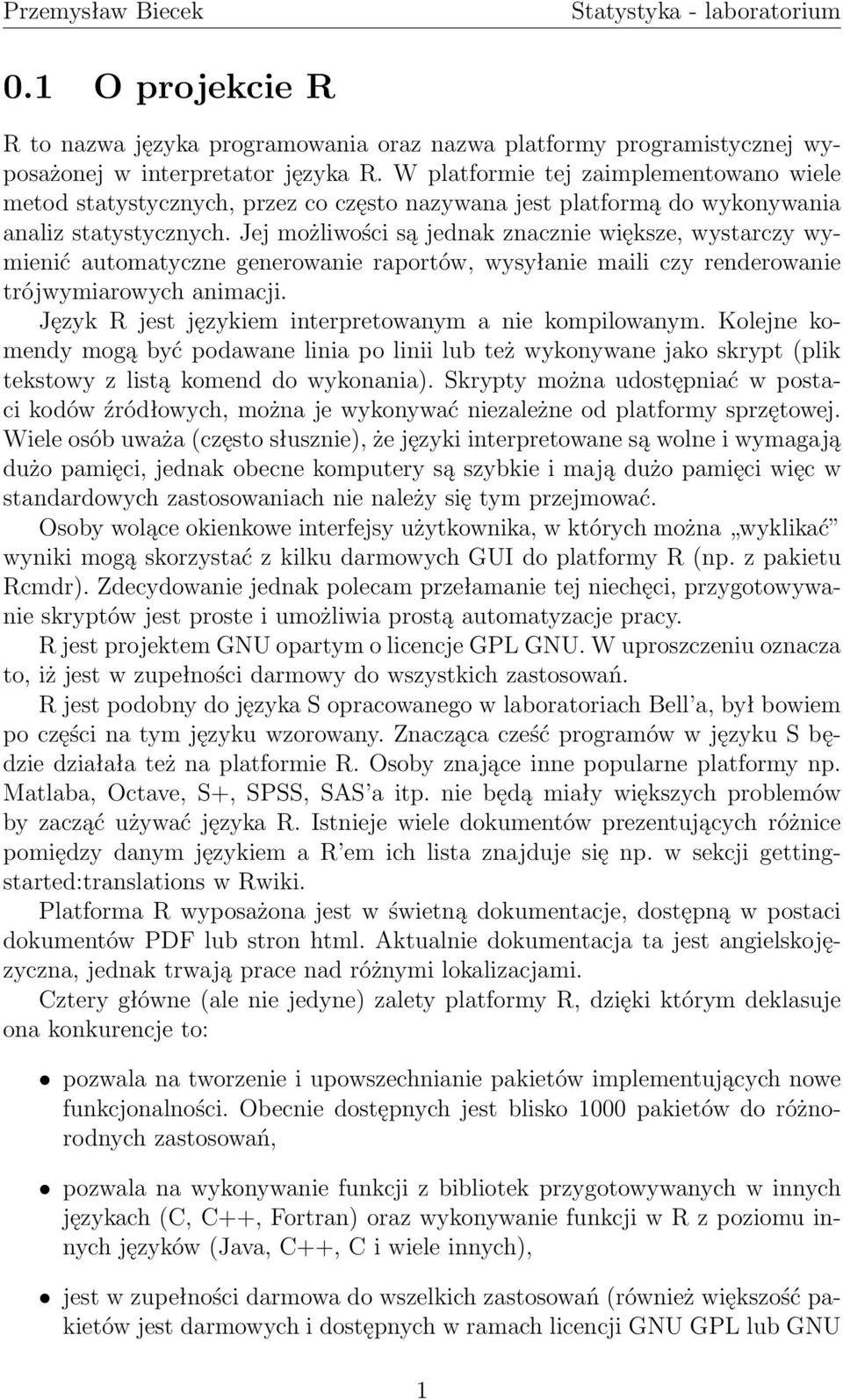 Jej możliwości są jednak znacznie większe, wystarczy wymienić automatyczne generowanie raportów, wysyłanie maili czy renderowanie trójwymiarowych animacji.