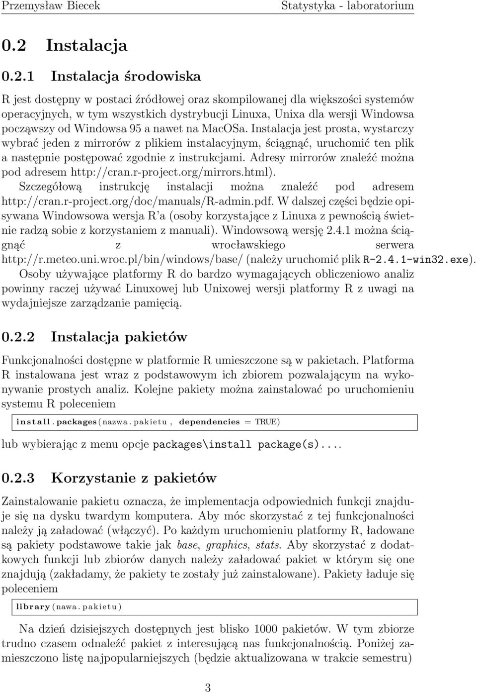 Instalacja jest prosta, wystarczy wybrać jeden z mirrorów z plikiem instalacyjnym, ściągnąć, uruchomić ten plik a następnie postępować zgodnie z instrukcjami.