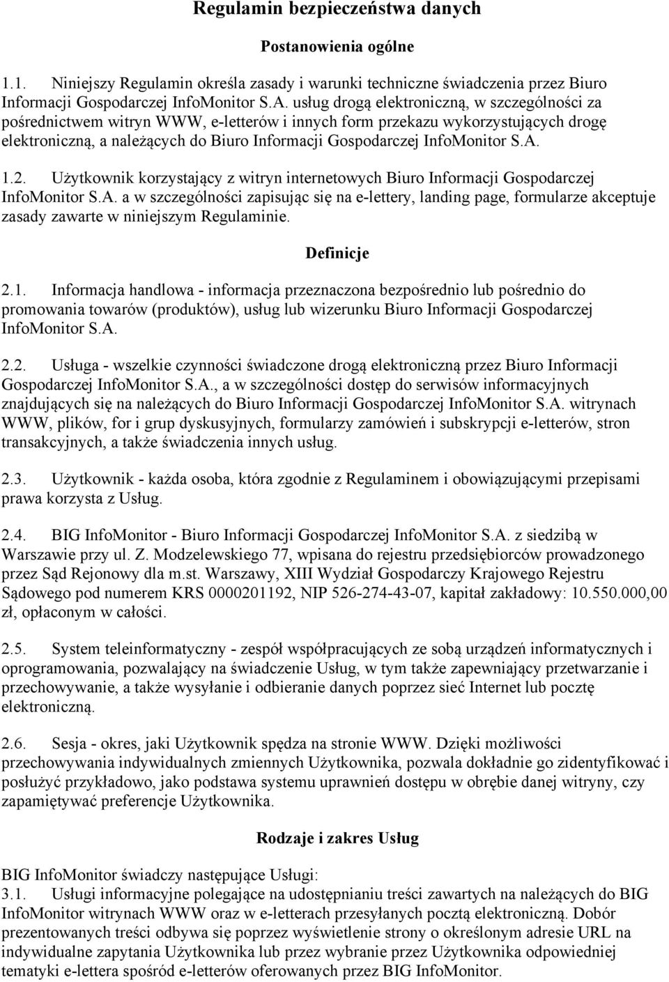 InfoMonitor S.A. 1.2. Użytkownik korzystający z witryn internetowych Biuro Informacji Gospodarczej InfoMonitor S.A. a w szczególności zapisując się na e-lettery, landing page, formularze akceptuje zasady zawarte w niniejszym Regulaminie.