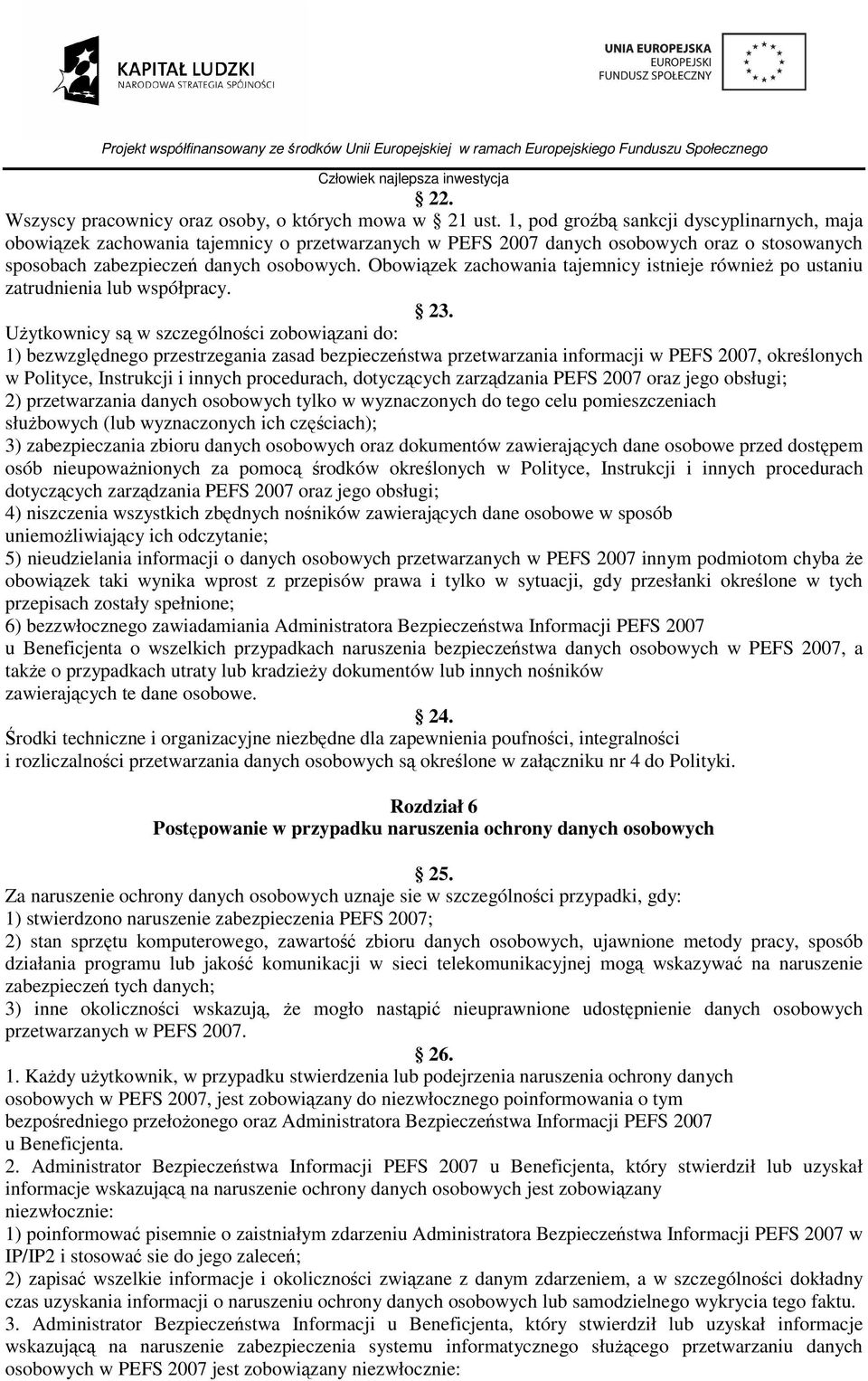 Obowiązek zachowania tajemnicy istnieje równieŝ po ustaniu zatrudnienia lub współpracy. 23.