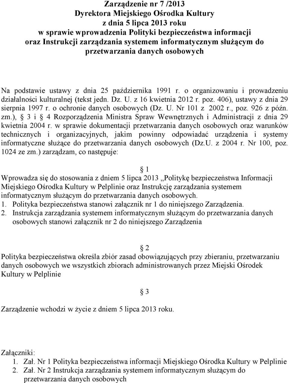 406), ustawy z dnia 29 sierpnia 1997 r. o ochronie danych osobowych (Dz. U. Nr 101 z 2002 r., poz. 926 z późn. zm.