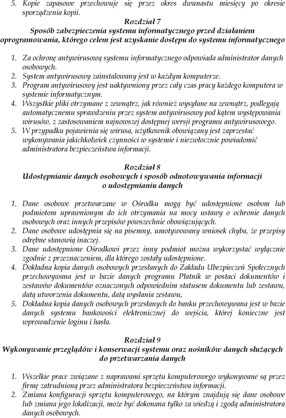 Za ochronę antywirusową systemu informatycznego odpowiada administrator danych osobowych. 2. System antywirusowy zainstalowany jest w każdym komputerze. 3.