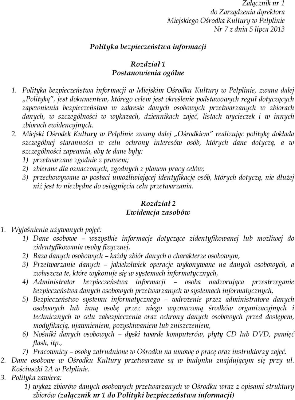 bezpieczeństwa w zakresie danych osobowych przetwarzanych w zbiorach danych, w szczególności w wykazach, dziennikach zajęć, listach wycieczek i w innych zbiorach ewidencyjnych. 2.