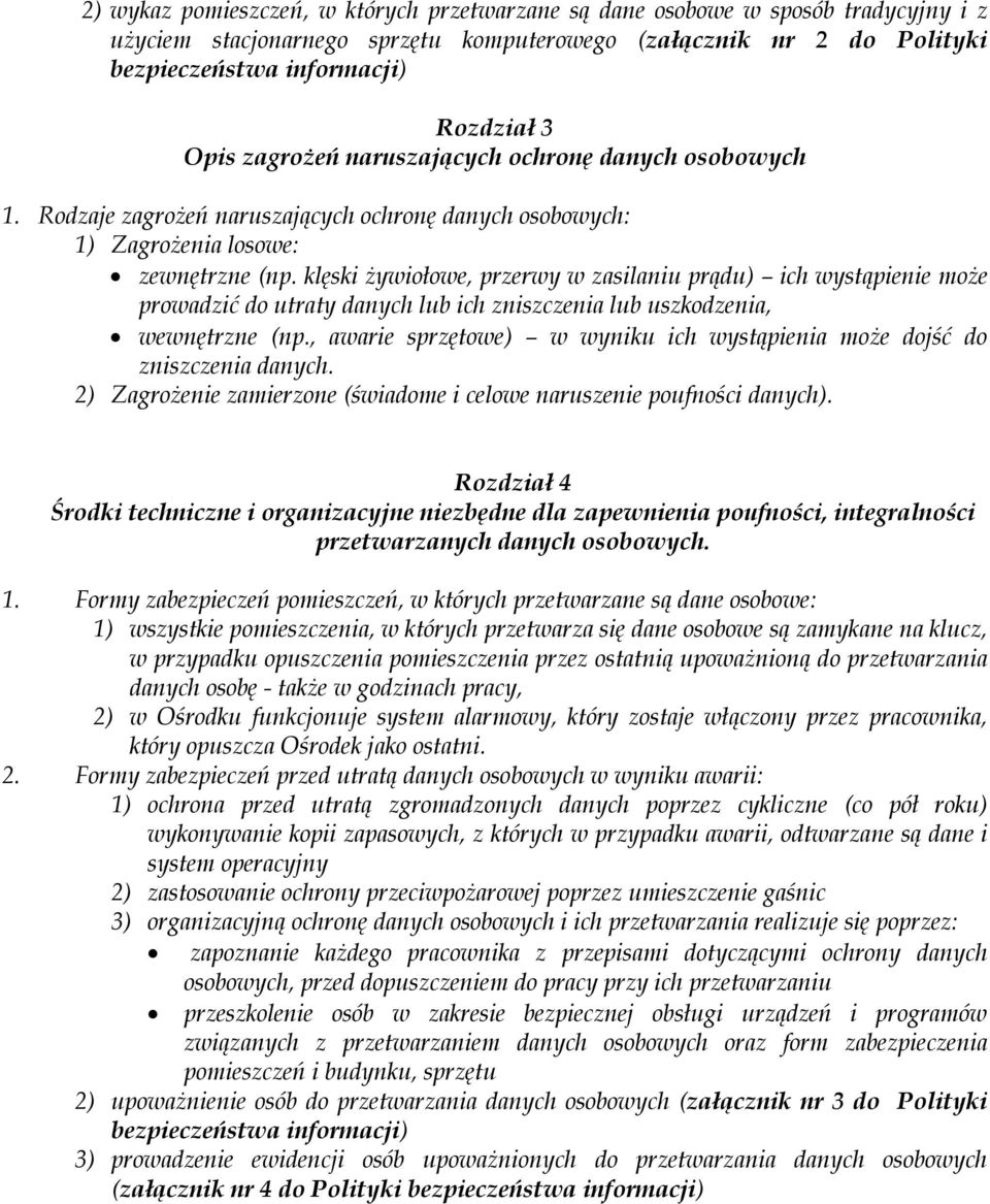 klęski żywiołowe, przerwy w zasilaniu prądu) ich wystąpienie może prowadzić do utraty danych lub ich zniszczenia lub uszkodzenia, wewnętrzne (np.