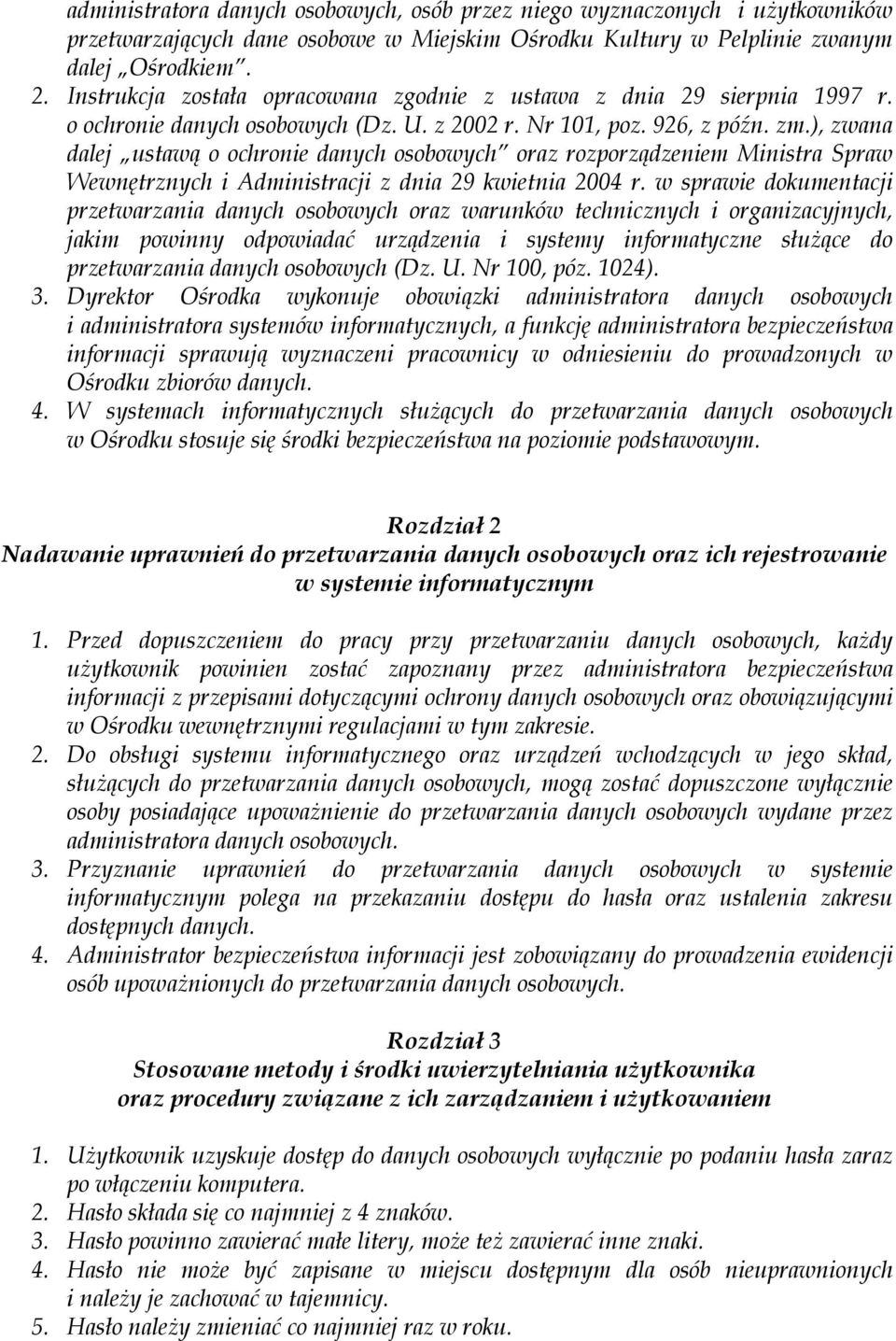 ), zwana dalej ustawą o ochronie danych osobowych oraz rozporządzeniem Ministra Spraw Wewnętrznych i Administracji z dnia 29 kwietnia 2004 r.