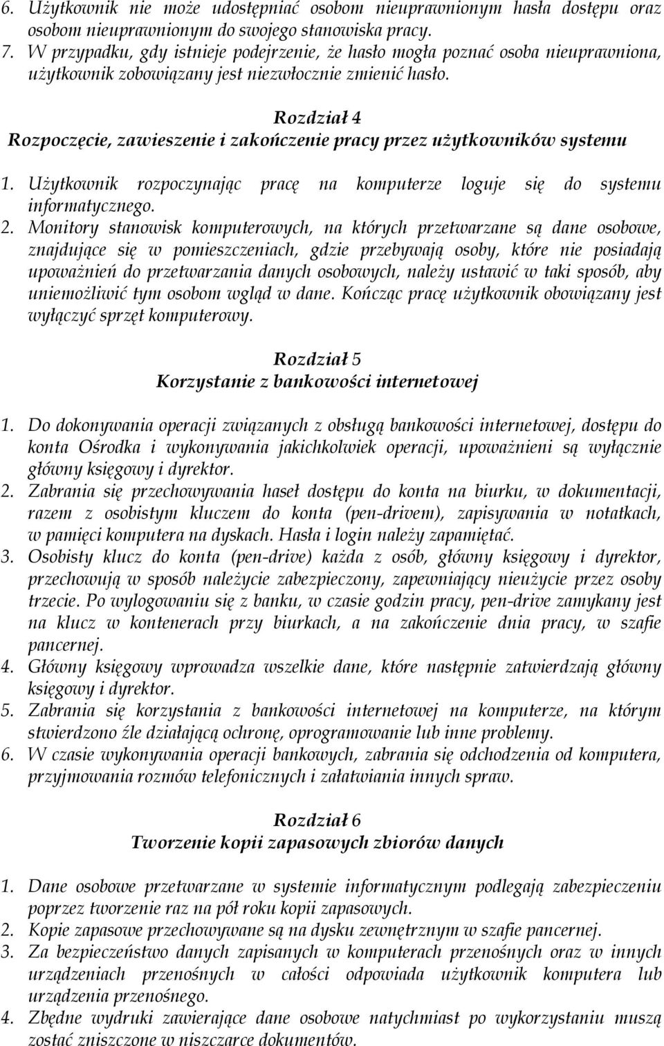 Rozdział 4 Rozpoczęcie, zawieszenie i zakończenie pracy przez użytkowników systemu 1. Użytkownik rozpoczynając pracę na komputerze loguje się do systemu informatycznego. 2.