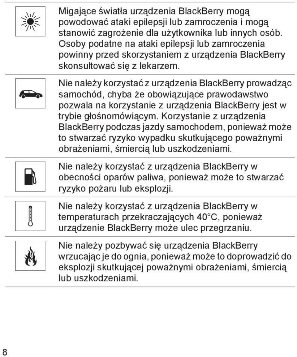 Nie należy korzystać z urządzenia BlackBerry prowadząc samochód, chyba że obowiązujące prawodawstwo pozwala na korzystanie z urządzenia BlackBerry jest w trybie głośnomówiącym.