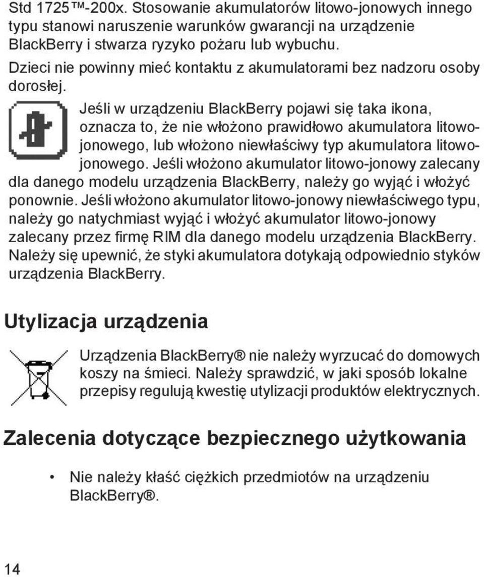 Jeśli w urządzeniu BlackBerry pojawi się taka ikona, oznacza to, że nie włożono prawidłowo akumulatora litowojonowego, lub włożono niewłaściwy typ akumulatora litowojonowego.