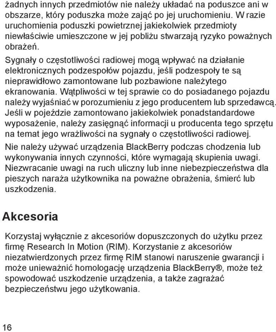 Sygnały o częstotliwości radiowej mogą wpływać na działanie elektronicznych podzespołów pojazdu, jeśli podzespoły te są nieprawidłowo zamontowane lub pozbawione należytego ekranowania.