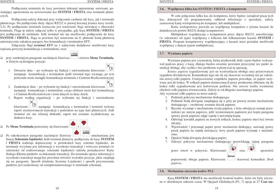 Po podłczeniu terminala konieczne jest ustawienie flagi mówicej o obecnoci terminala. Flag t naley załcza tylko w przypadku, gdy kasa SYSTEM / FIESTA jest podłczona do terminala.