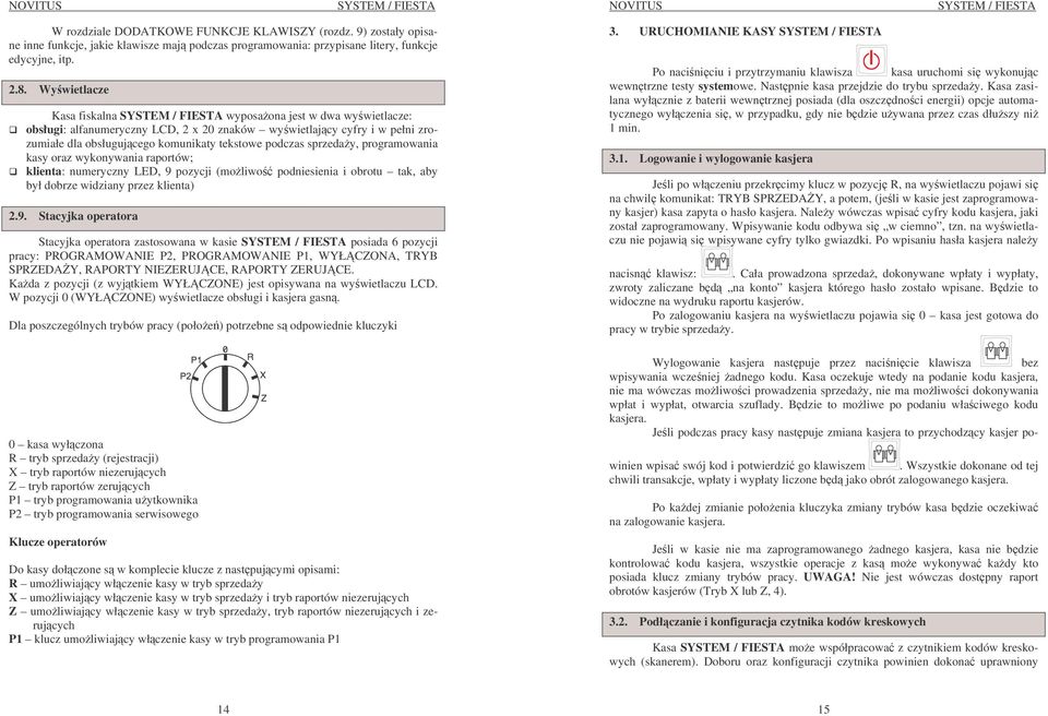 podczas sprzeday, programowania kasy oraz wykonywania raportów; klienta: numeryczny LED, 9 