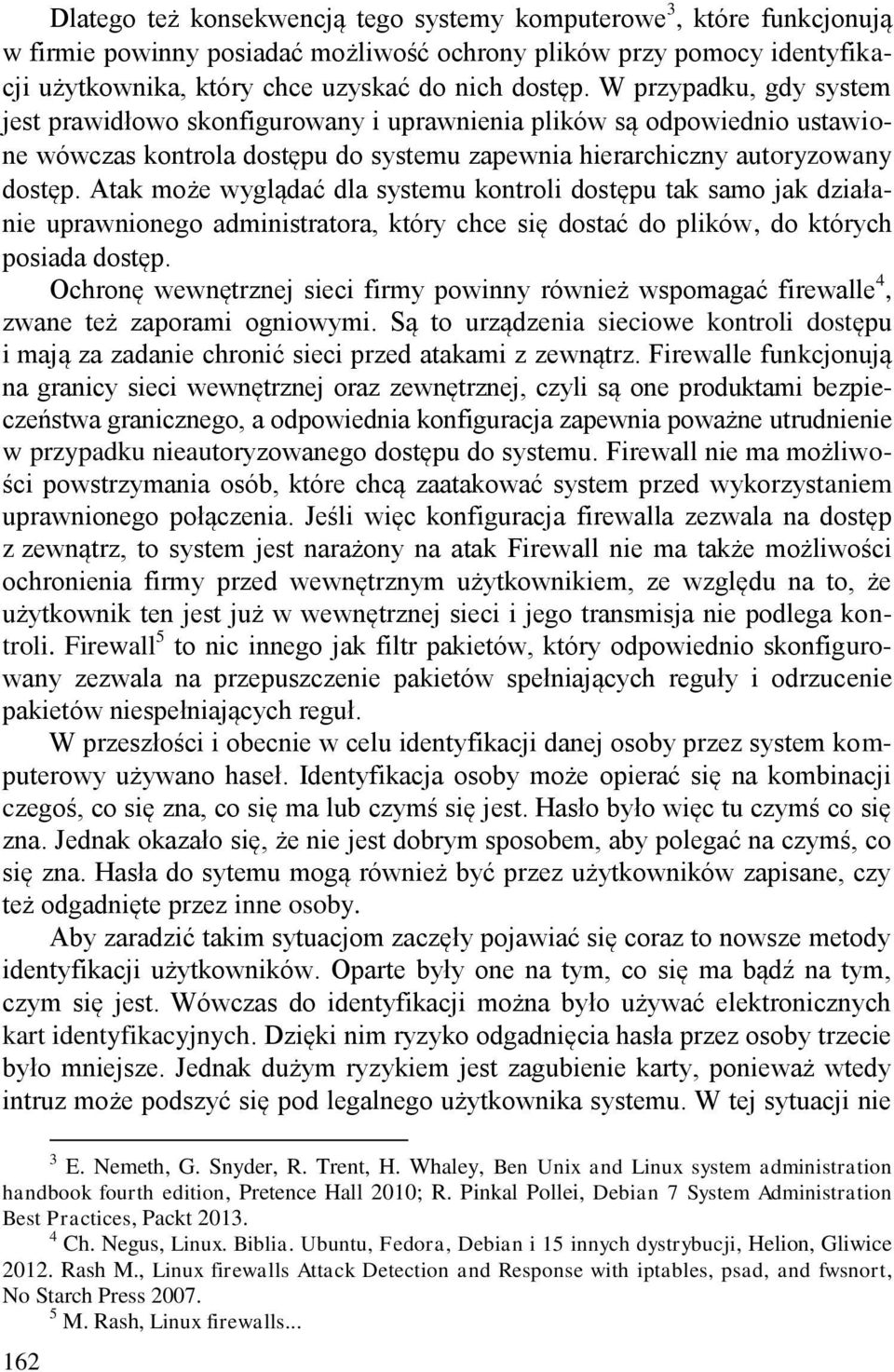 Atak może wyglądać dla systemu kontroli dostępu tak samo jak działanie uprawnionego administratora, który chce się dostać do plików, do których posiada dostęp.