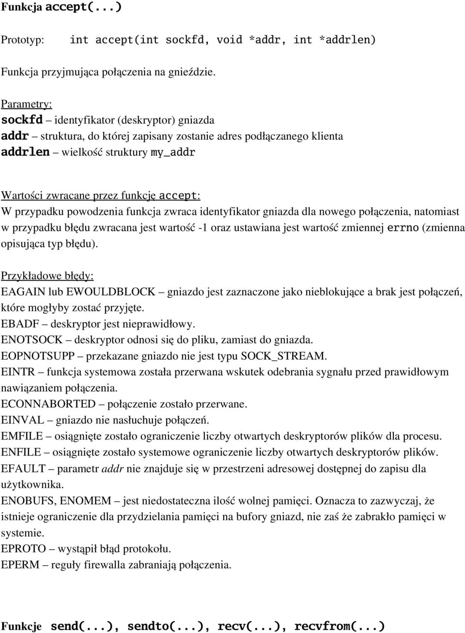 gniazda dla nowego połączenia, natomiast w przypadku błędu zwracana jest wartość 1 oraz ustawiana jest wartość zmiennej errno (zmienna opisująca typ błędu).