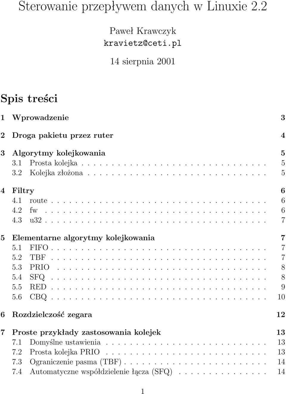 .................................... 7 5 Elementarne algorytmy kolejkowania 7 5.1 FIFO.................................... 7 5.2 TBF.................................... 7 5.3 PRIO................................... 8 5.