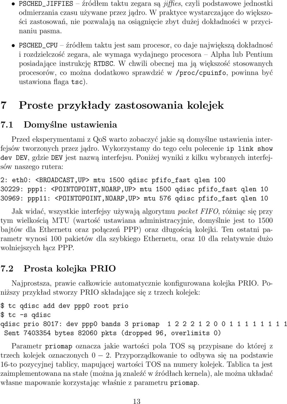 PSCHED_CPU źródłem taktu jest sam procesor, co daje największą dokładnosć i rozdzielczość zegara, ale wymaga wydajnego procesora Alpha lub Pentium posiadające instrukcję RTDSC.