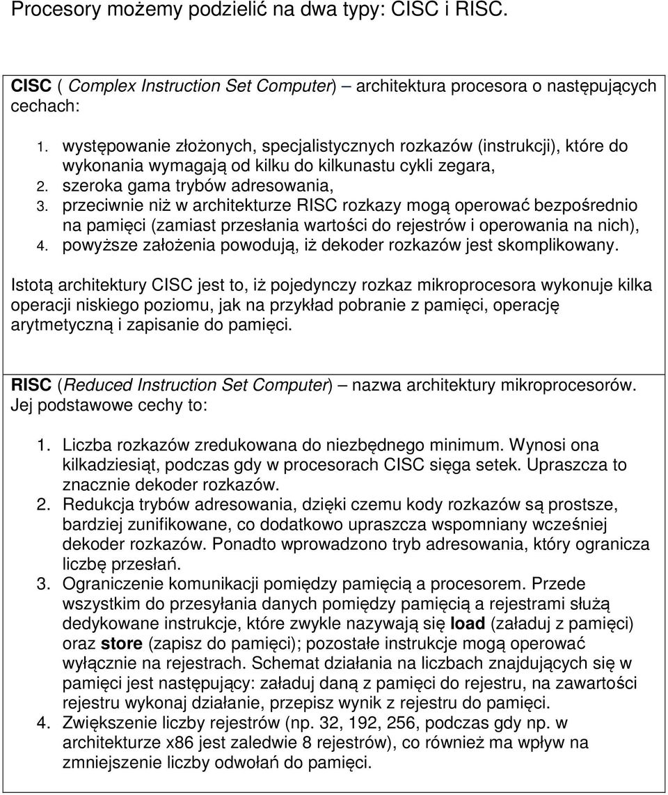 przeciwnie niż w architekturze RISC rozkazy mogą operować bezpośrednio na pamięci (zamiast przesłania wartości do rejestrów i operowania na nich), 4.