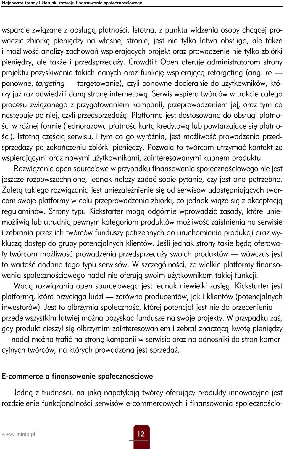 nie tylko zbiórki pieniędzy, ale także i przedsprzedaży. Crowdtilt Open oferuje administratorom strony projektu pozyskiwanie takich danych oraz funkcję wspierającą retargeting (ang.