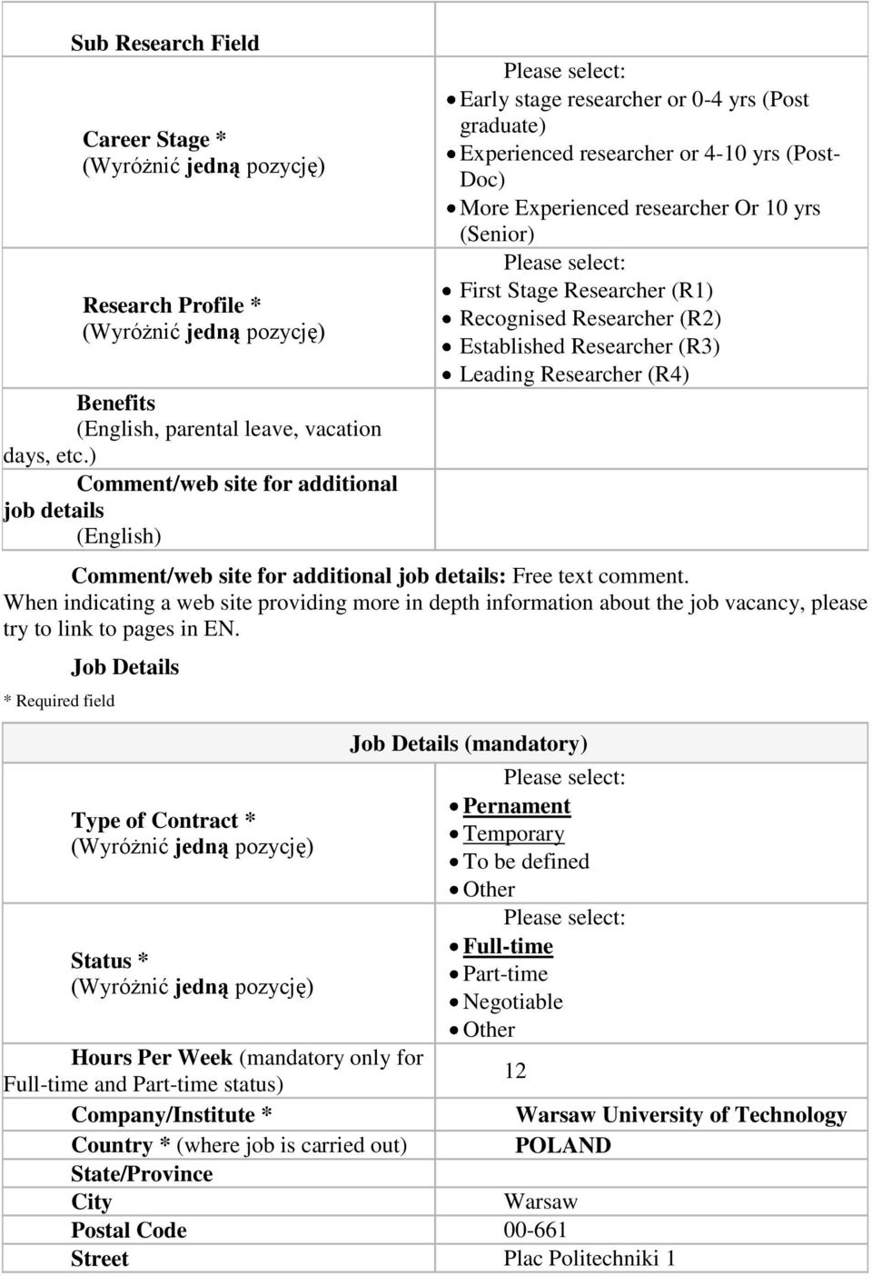 First Stage Researcher (R1) Recognised Researcher (R2) Established Researcher (R3) Leading Researcher (R4) Comment/web site for additional job details: Free text comment.