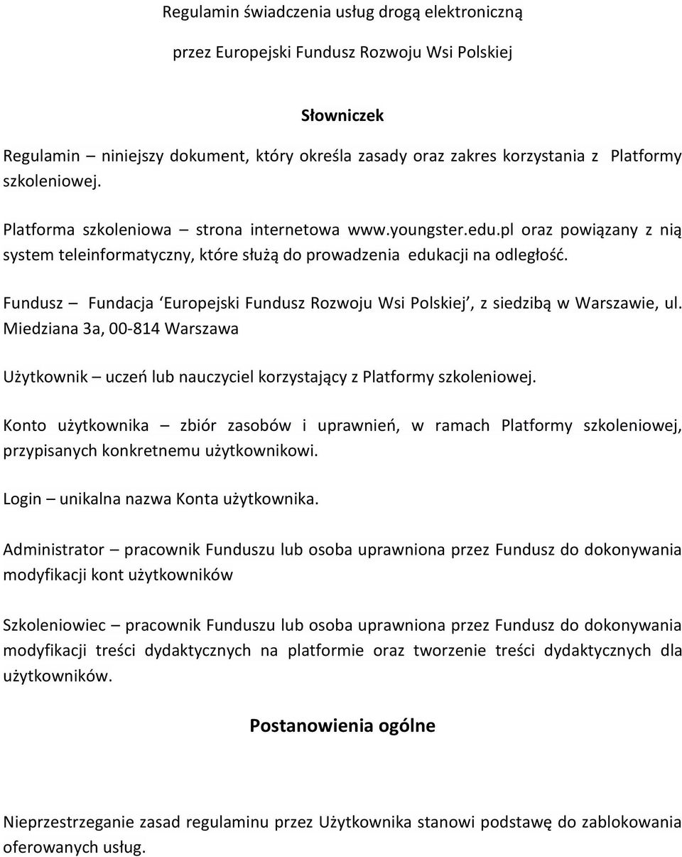 Fundusz Fundacja Europejski Fundusz Rozwoju Wsi Polskiej, z siedzibą w Warszawie, ul. Miedziana 3a, 00-814 Warszawa Użytkownik uczeń lub nauczyciel korzystający z Platformy szkoleniowej.