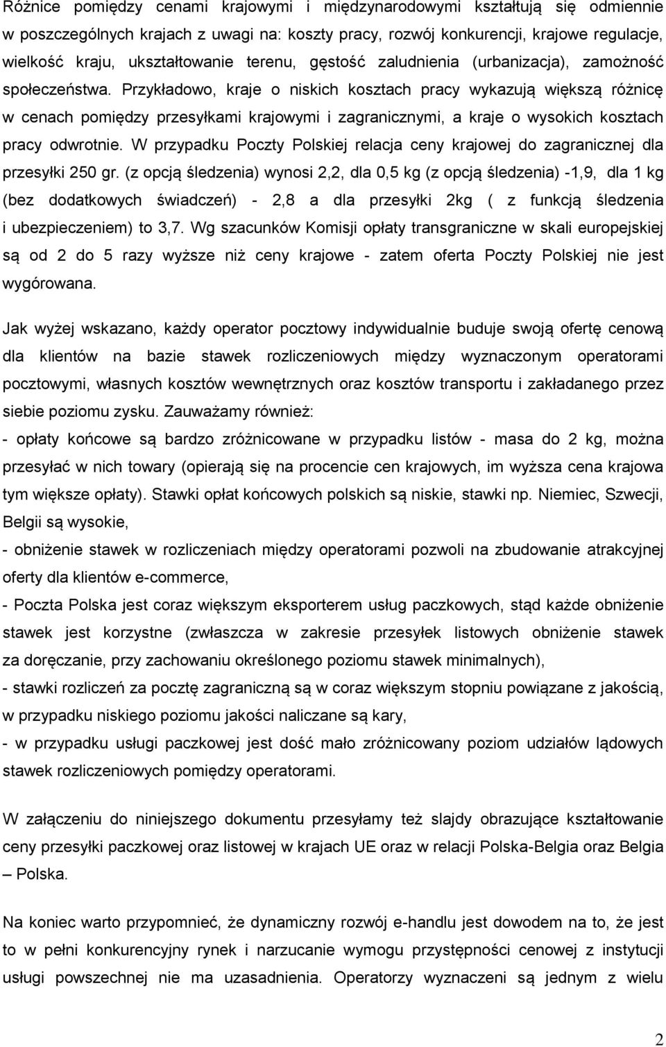 Przykładowo, kraje o niskich kosztach pracy wykazują większą różnicę w cenach pomiędzy przesyłkami krajowymi i zagranicznymi, a kraje o wysokich kosztach pracy odwrotnie.