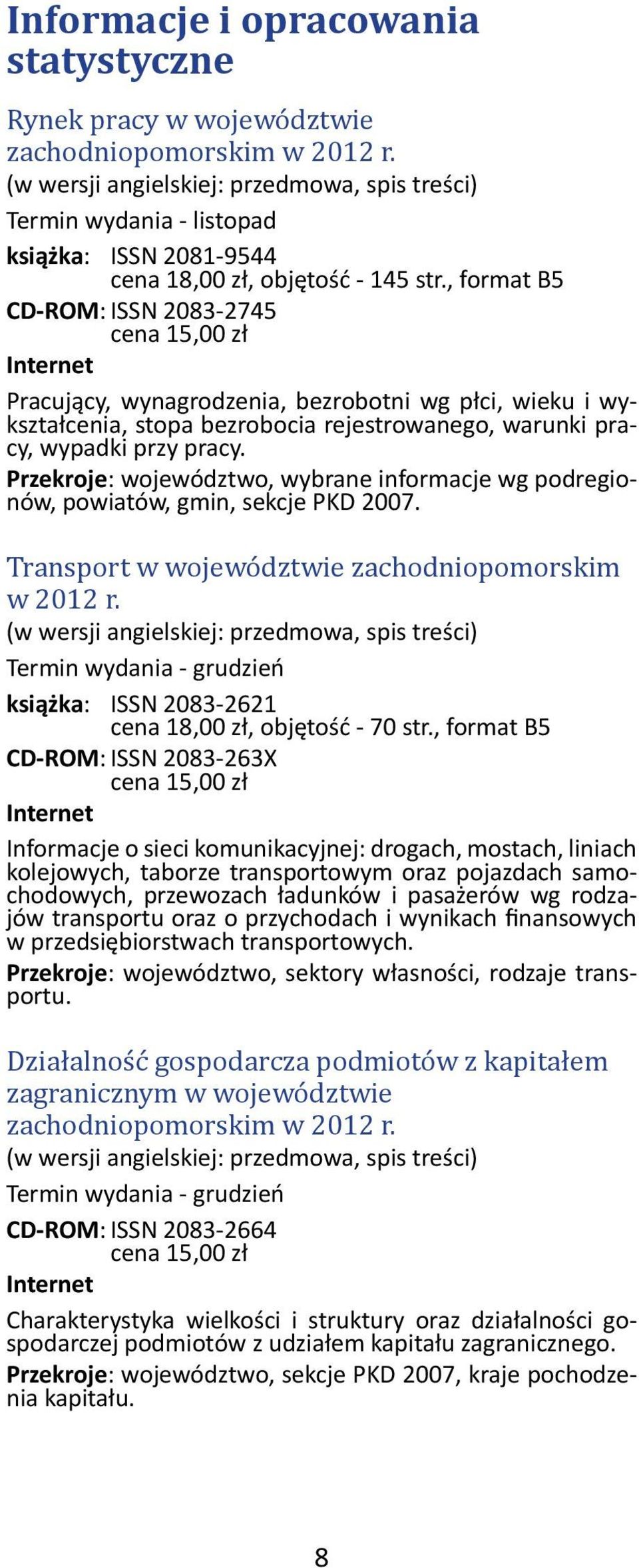 Przekroje: województwo, wybrane informacje wg podregionów, powiatów, gmin, sekcje PKD 2007. Transport w województwie zachodniopomorskim w 2012 r.