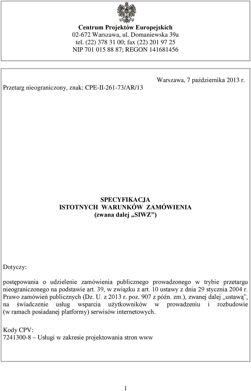 SPECYFIKACJA ISTOTNYCH WARUNKÓW ZAMÓWIENIA (zwana dalej SIWZ ) Dotyczy: postępowania o udzielenie zamówienia publicznego prowadzonego w trybie przetargu nieograniczonego na podstawie art.