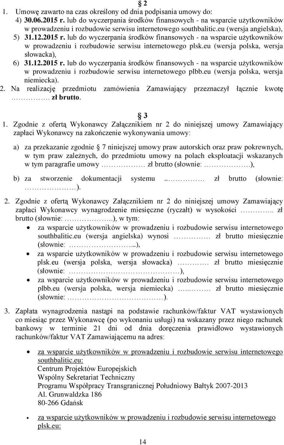 lub do wyczerpania środków finansowych - na wsparcie użytkowników w prowadzeniu i rozbudowie serwisu internetowego plsk.eu (wersja polska, wersja słowacka), 6) 31.12.2015 r.