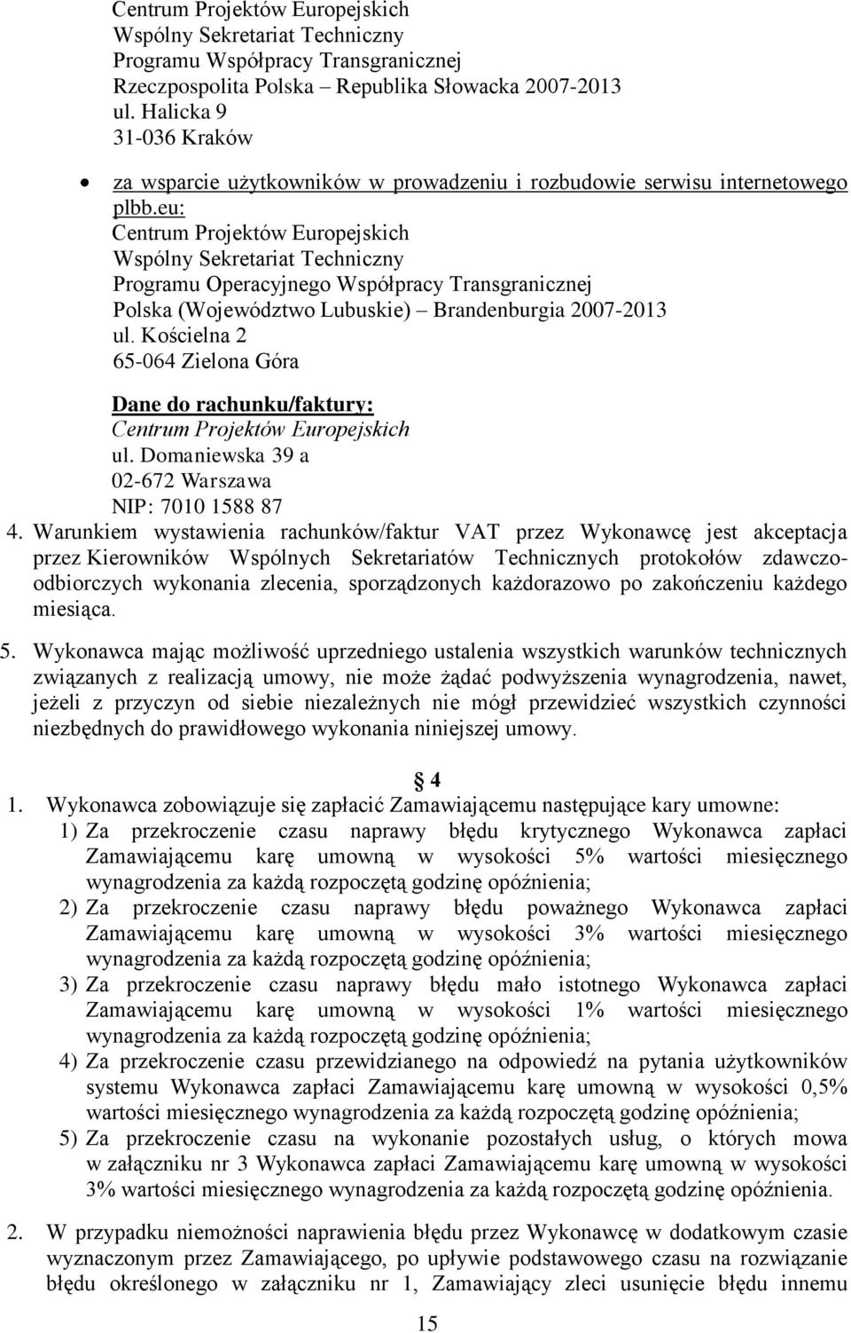 eu: Centrum Projektów Europejskich Wspólny Sekretariat Techniczny Programu Operacyjnego Współpracy Transgranicznej Polska (Województwo Lubuskie) Brandenburgia 2007-2013 ul.