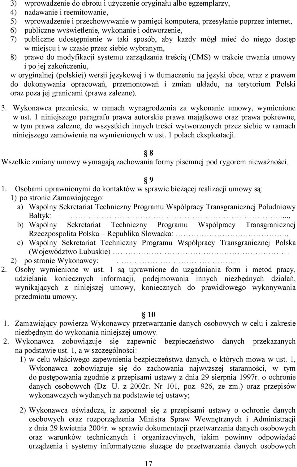 zarządzania treścią (CMS) w trakcie trwania umowy i po jej zakończeniu, w oryginalnej (polskiej) wersji językowej i w tłumaczeniu na języki obce, wraz z prawem do dokonywania opracowań, przemontowań