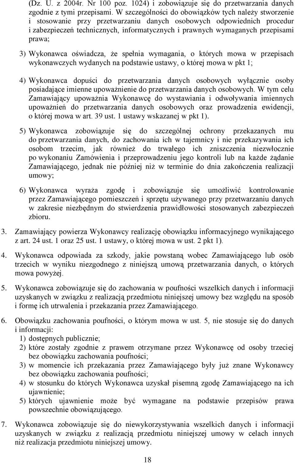 przepisami prawa; 3) Wykonawca oświadcza, że spełnia wymagania, o których mowa w przepisach wykonawczych wydanych na podstawie ustawy, o której mowa w pkt 1; 4) Wykonawca dopuści do przetwarzania