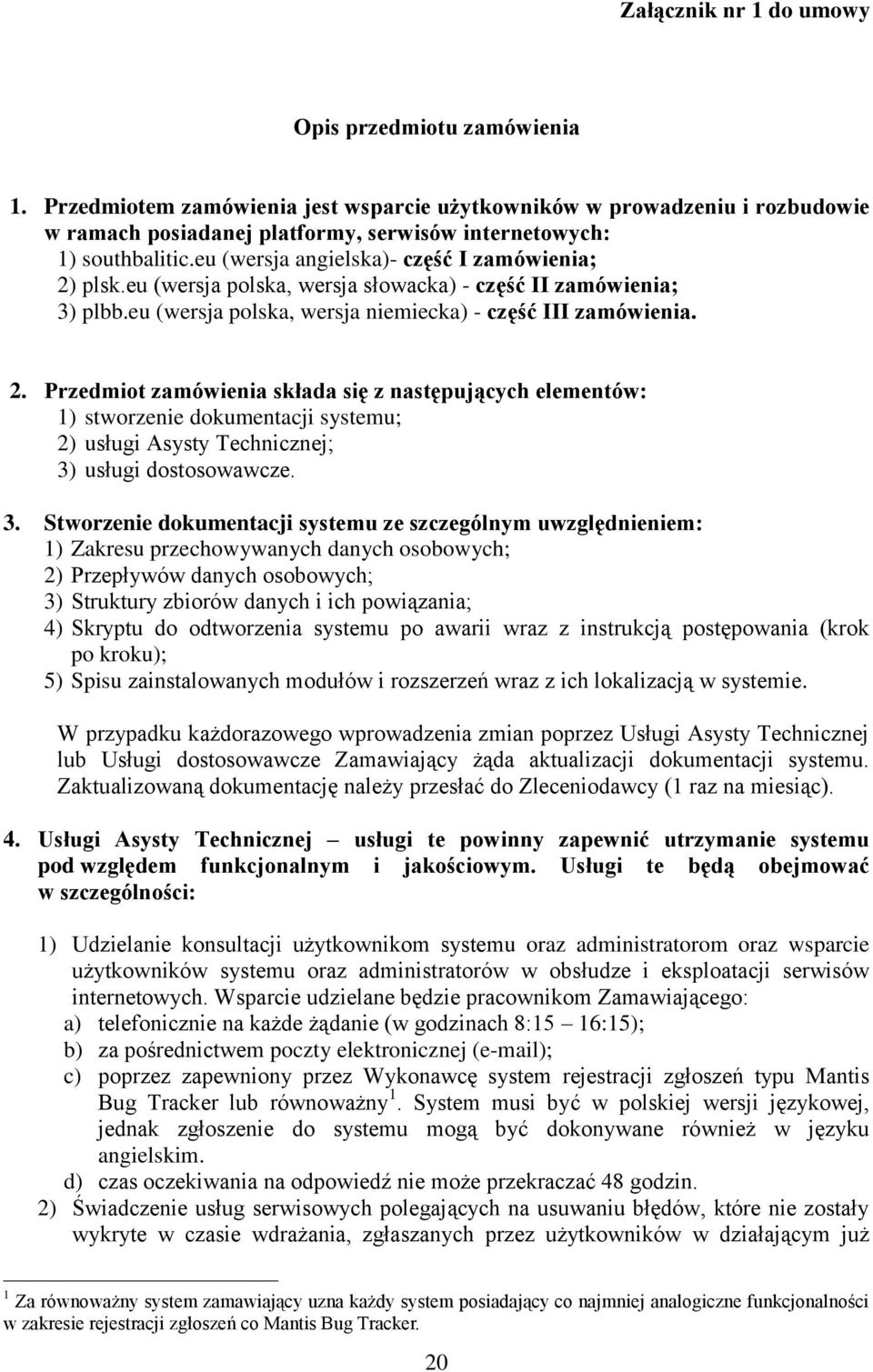 eu (wersja polska, wersja słowacka) - część II zamówienia; 3) plbb.eu (wersja polska, wersja niemiecka) - część III zamówienia. 2.