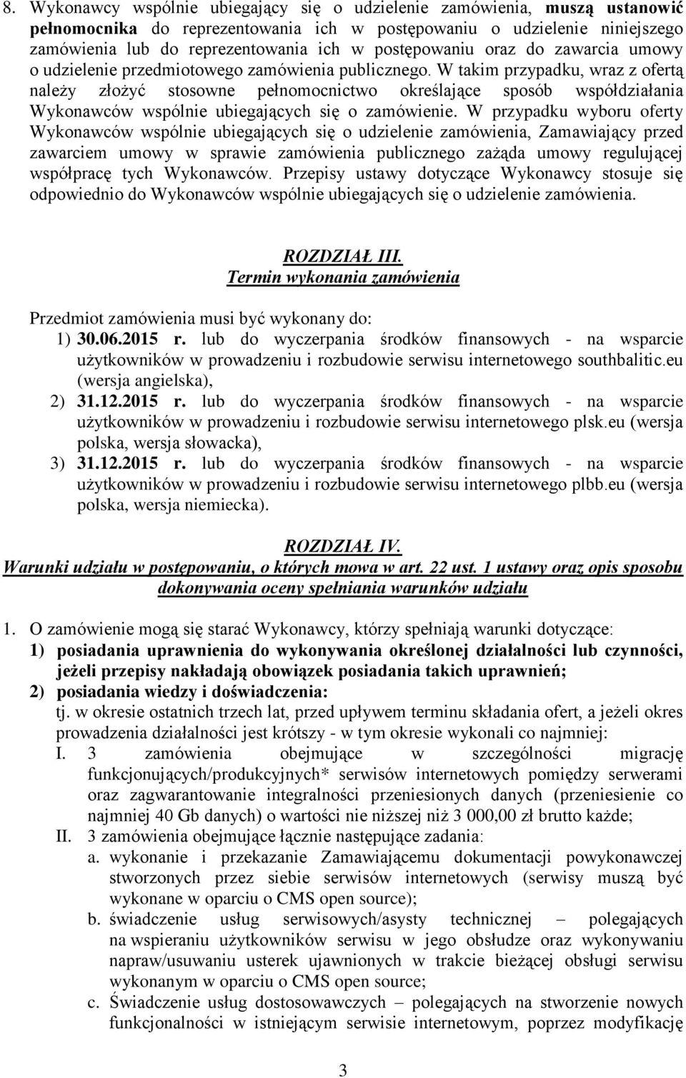 W takim przypadku, wraz z ofertą należy złożyć stosowne pełnomocnictwo określające sposób współdziałania Wykonawców wspólnie ubiegających się o zamówienie.