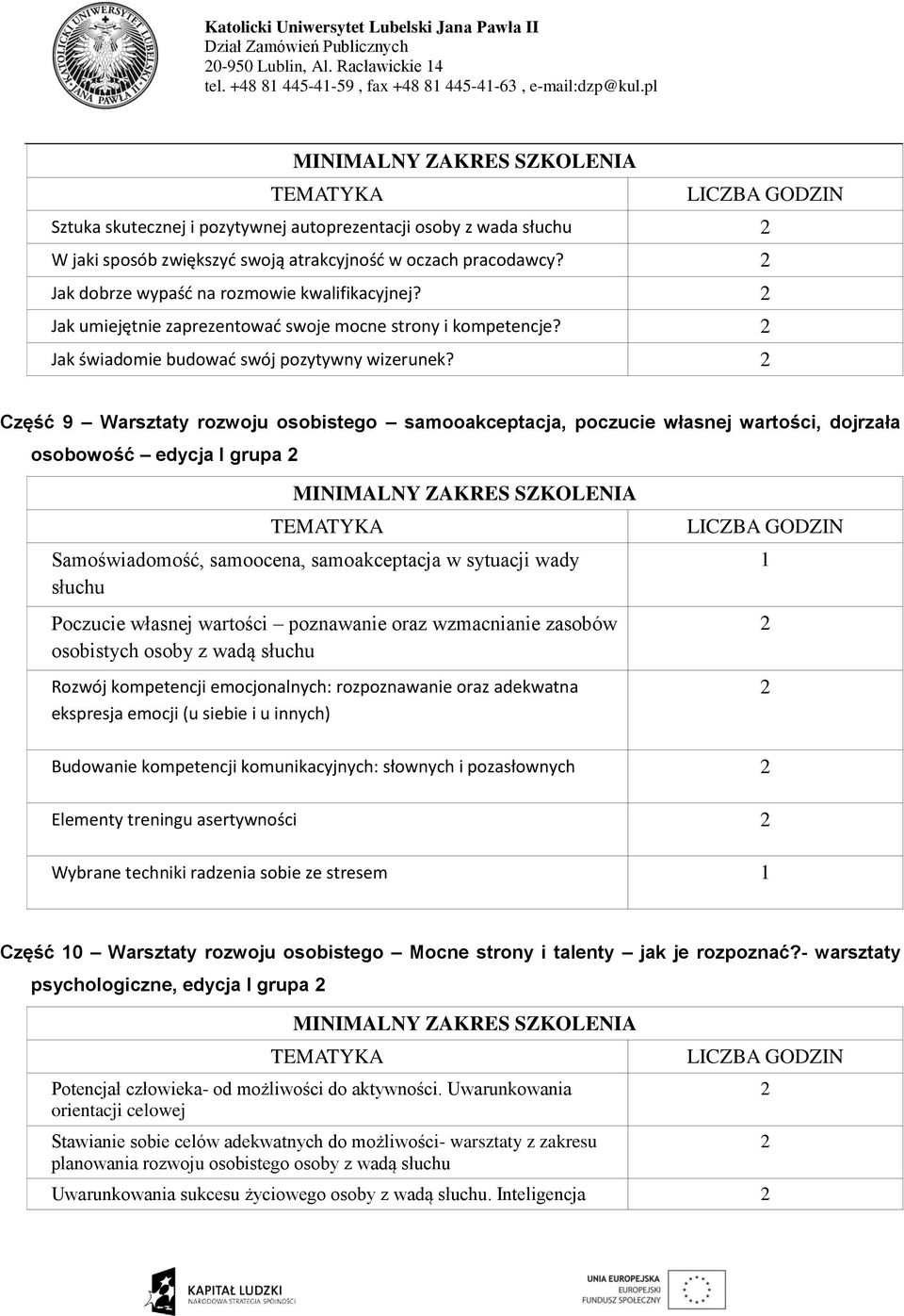 Część 9 Warsztaty rozwoju osobistego samooakceptacja, poczucie własnej wartości, dojrzała osobowość edycja I grupa Samoświadomość, samoocena, samoakceptacja w sytuacji wady słuchu Poczucie własnej