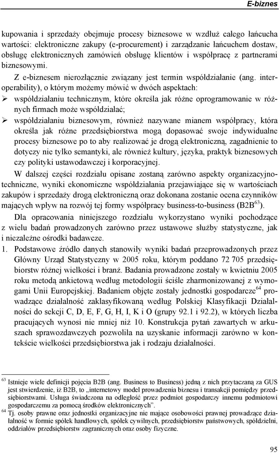 interoperability), o którym możemy mówić w dwóch aspektach: współdziałaniu technicznym, które określa jak różne oprogramowanie w różnych firmach może współdziałać; współdziałaniu biznesowym, również