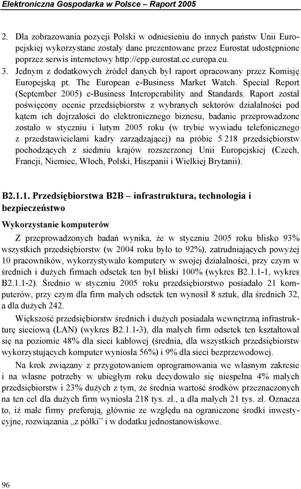 europa.eu. 3. Jednym z dodatkowych źródeł danych był raport opracowany przez Komisję Europejską pt. The European e-business Market Watch.