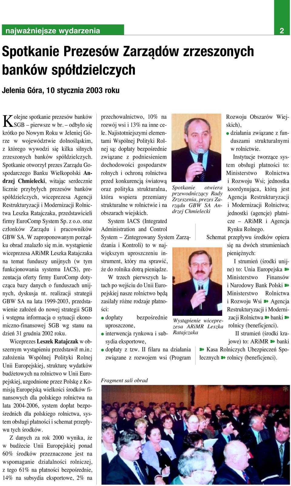 Spotkanie otworzy prezes Zarzàdu Gospodarczego Banku Wielkopolski Andrzej Chmielecki, witajàc serdecznie licznie przyby ych prezesów banków spó dzielczych, wiceprezesa Agencji Restrukturyzacji i