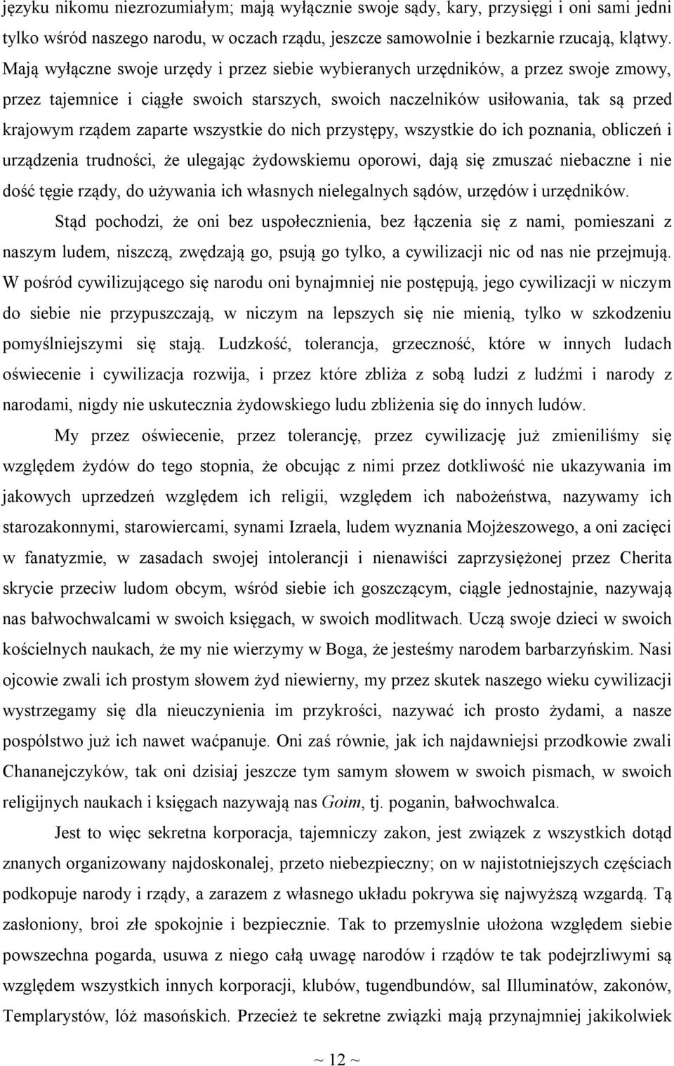 wszystkie do nich przystępy, wszystkie do ich poznania, obliczeń i urządzenia trudności, że ulegając żydowskiemu oporowi, dają się zmuszać niebaczne i nie dość tęgie rządy, do używania ich własnych