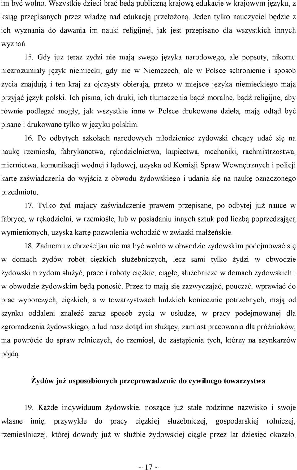 Gdy już teraz żydzi nie mają swego języka narodowego, ale popsuty, nikomu niezrozumiały język niemiecki; gdy nie w Niemczech, ale w Polsce schronienie i sposób życia znajdują i ten kraj za ojczysty