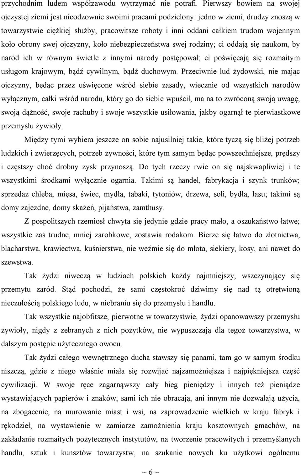 wojennym koło obrony swej ojczyzny, koło niebezpieczeństwa swej rodziny; ci oddają się naukom, by naród ich w równym świetle z innymi narody postępował; ci poświęcają się rozmaitym usługom krajowym,