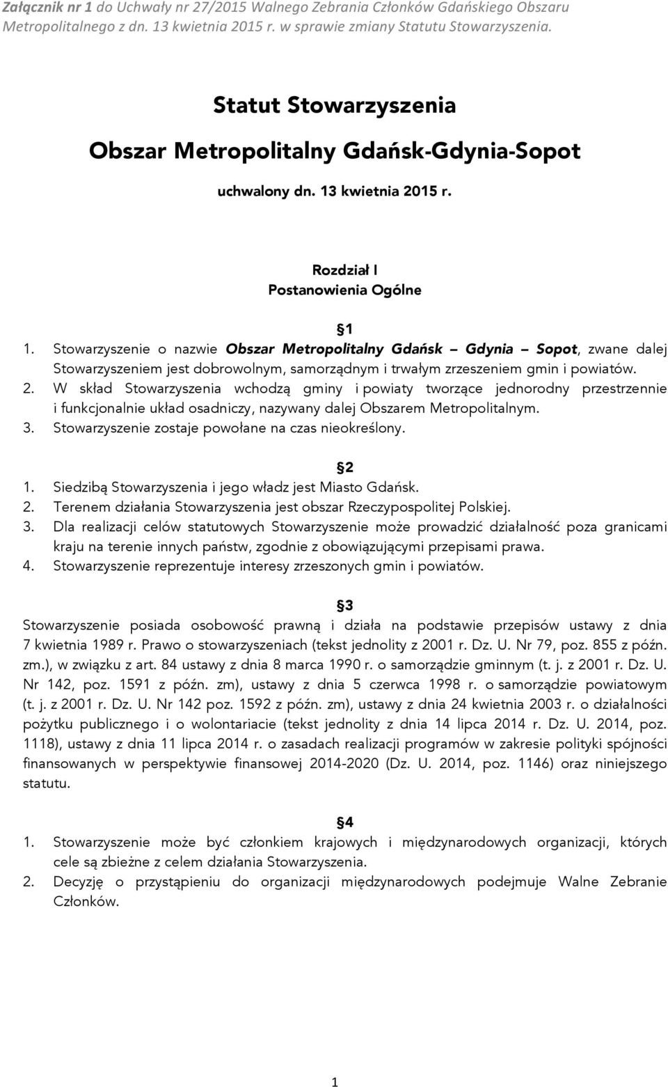 W skład Stowarzyszenia wchodzą gminy i powiaty tworzące jednorodny przestrzennie i funkcjonalnie układ osadniczy, nazywany dalej Obszarem Metropolitalnym. 3.