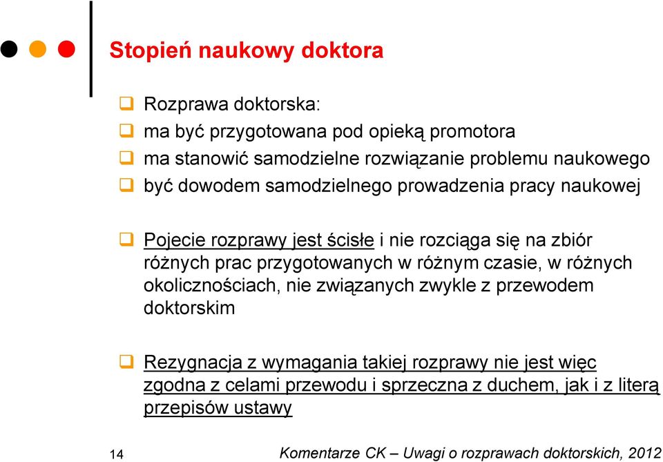 przygotowanych w różnym czasie, w różnych okolicznościach, nie związanych zwykle z przewodem doktorskim Rezygnacja z wymagania takiej