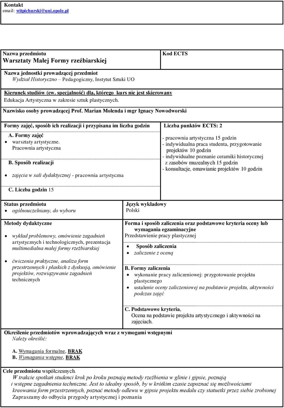 Nazwisko osoby prowadzącej Prof. Marian Molenda i mgr Ignacy Nowodworski A. Formy zajęć warsztaty artystyczne. Pracownia artystyczna B.