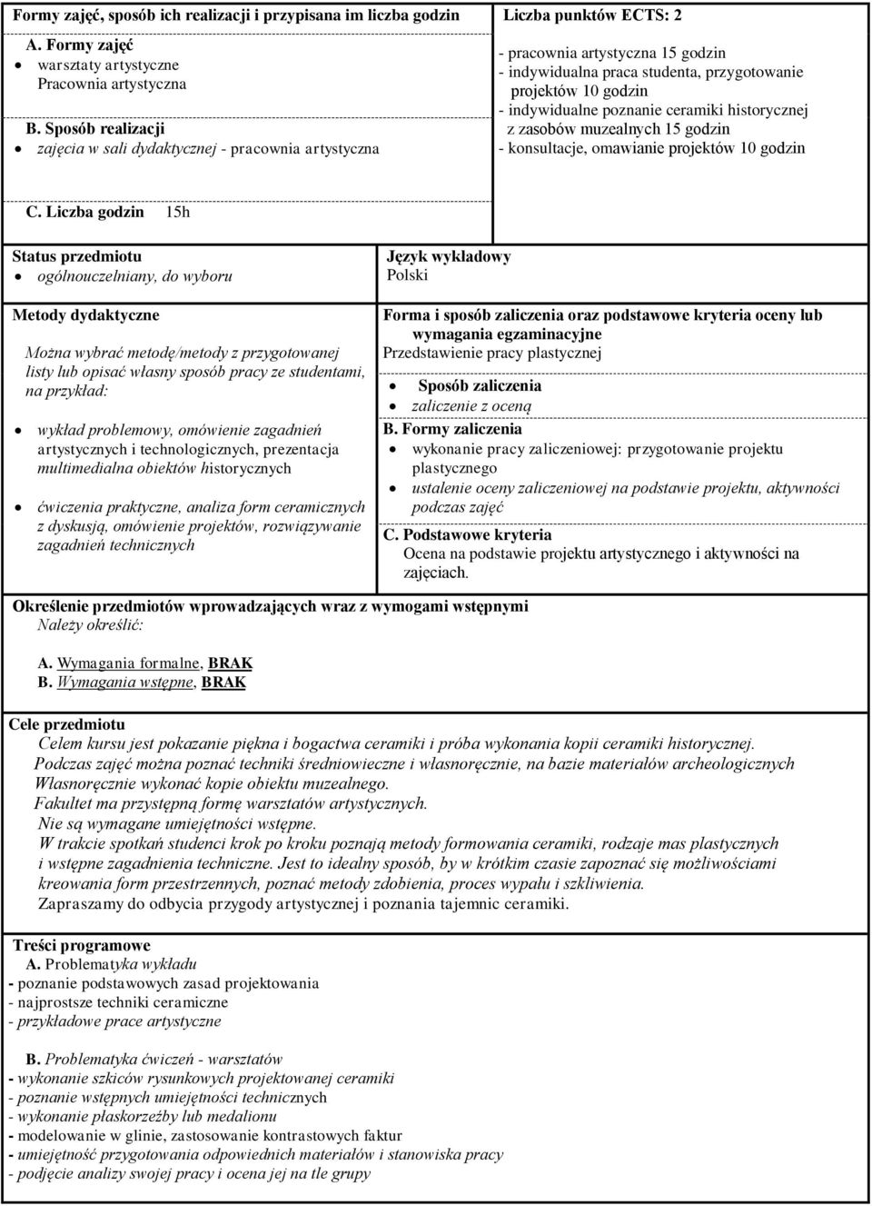 ceramiki historycznej z zasobów muzealnych 15 godzin - konsultacje, omawianie projektów 10 godzin C.