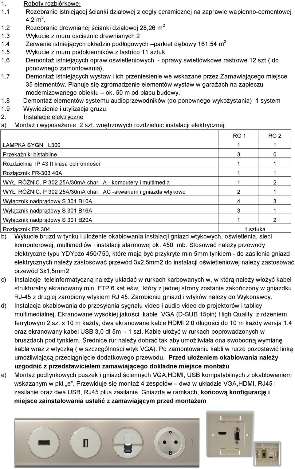 6 Demontaż istniejących opraw oświetleniowych - oprawy swietlówkowe rastrowe 2 szt ( do ponownego zamontowania),.