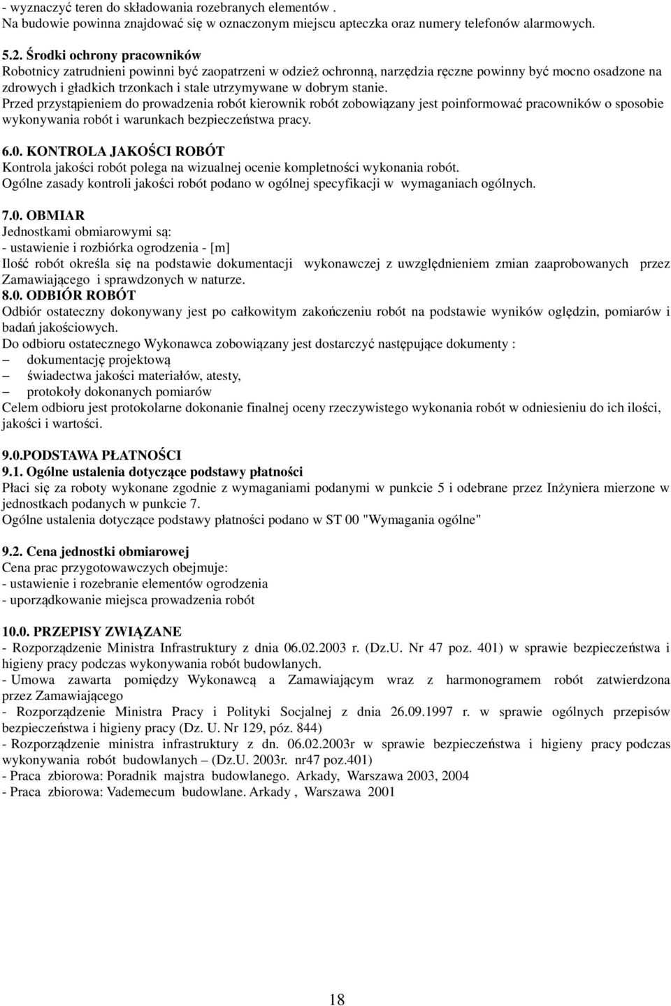 stanie. Przed przystąpieniem do prowadzenia robót kierownik robót zobowiązany jest poinformować pracowników o sposobie wykonywania robót i warunkach bezpieczeństwa pracy. 6.0.