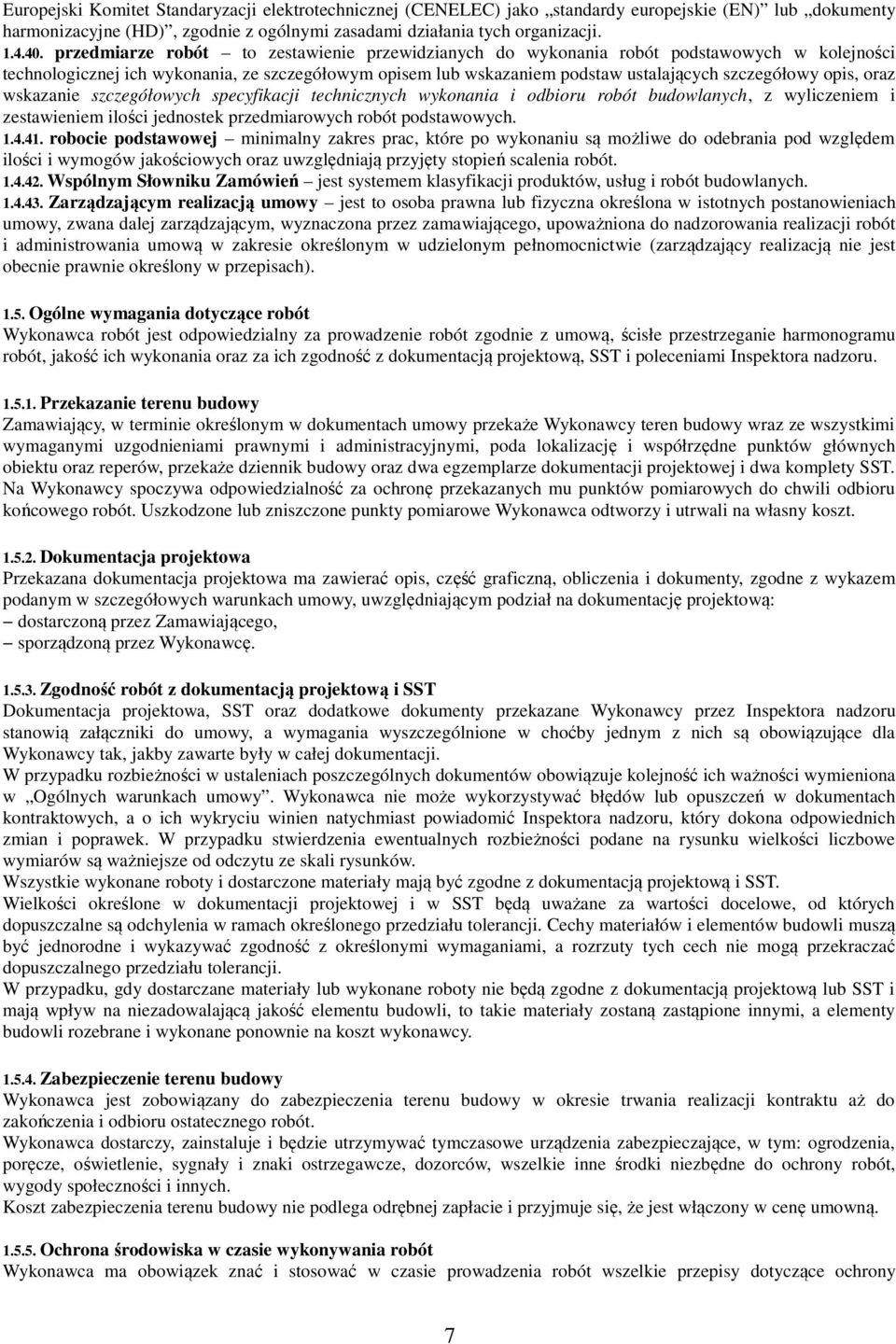 opis, oraz wskazanie szczegółowych specyfikacji technicznych wykonania i odbioru robót budowlanych, z wyliczeniem i zestawieniem ilości jednostek przedmiarowych robót podstawowych. 1.4.41.