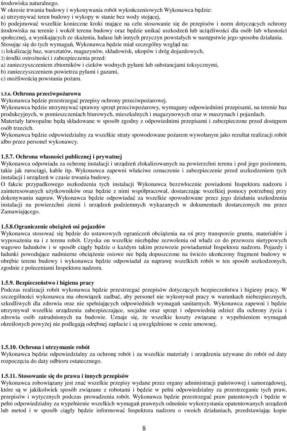 stosowanie się do przepisów i norm dotyczących ochrony środowiska na terenie i wokół terenu budowy oraz będzie unikać uszkodzeń lub uciążliwości dla osób lub własności społecznej, a wynikających ze